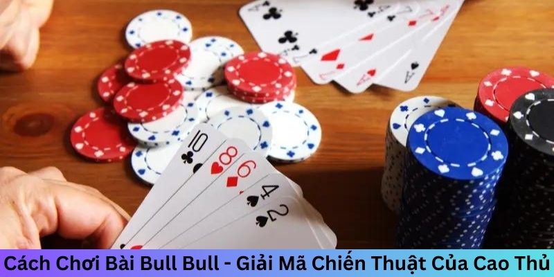 cách chơi bài bull bull